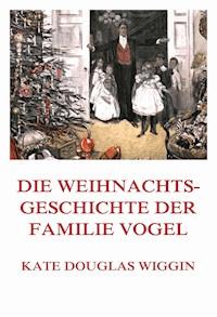 Die Weihnachtsgeschichte der Familie Vogel - Kate Douglas Wiggin - E-Book