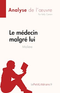Le médecin malgré lui de Molière (Analyse de l'œuvre) - Kelly Carrein - E-Book