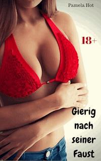 Gierig nach seiner Faust - Pamela Hot - E-Book