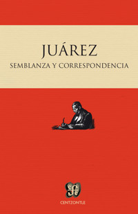 Semblanza y correspondencia - Benito Juárez - E-Book
