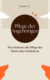 Pflege der Angehörigen - Mareike W. - E-Book