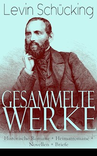 Gesammelte Werke: Historische Romane + Heimatromane + Novellen + Briefe - Levin Schücking - E-Book