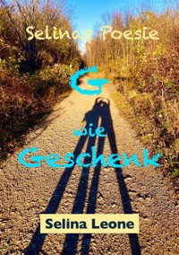 Selinas Poesie, G wie Geschenk, Gedichte mit Herz, Gedichte mit Botschaften - Selina Leone - E-Book