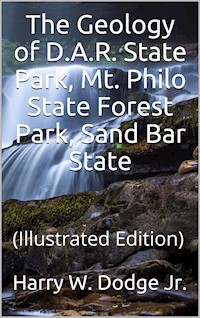 The Geology of D.A.R. State Park, Mt. Philo State Forest Park, Sand Bar State Park - Harry W. Dodge - E-Book