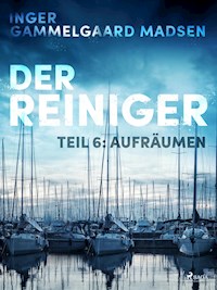 Der Reiniger: Teil 6 - Aufräumen - Inger Gammelgaard Madsen - E-Book