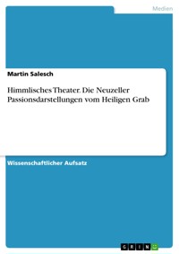 Himmlisches Theater. Die Neuzeller Passionsdarstellungen vom Heiligen Grab - Martin Salesch - E-Book