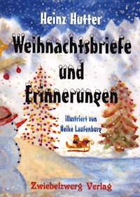 Weihnachtsbriefe und Erinnerungen - Heinz Hutter - E-Book