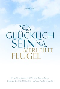 Glücklich sein verleiht Flügel - Holz Heike - E-Book