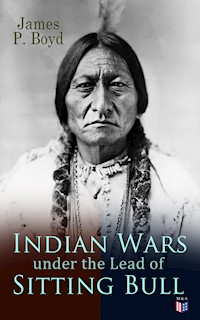 Indian Wars under the Lead of Sitting Bull - James P. Boyd - E-Book