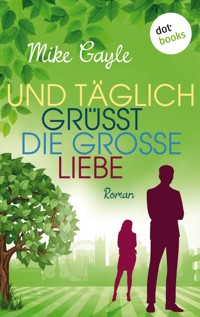 Und täglich grüßt die große Liebe - Mike Gayle - E-Book