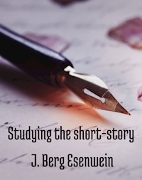 Studying the short-story - J. Berg Esenwein - E-Book