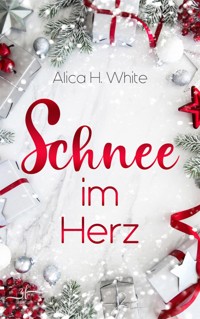 Schnee im Herz - Alica H. White - E-Book
