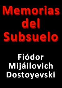 Memorias del subsuelo - Fiódor Dstoyevski - E-Book