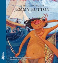 El insólito viaje de Jemmy Button - Ana María Pavez - E-Book