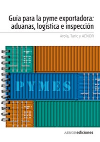 Guía para la PYME exportadora: aduanas, logística e inspección - AROLA - E-Book