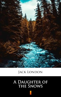 A Daughter of the Snows - Jack  London - E-Book
