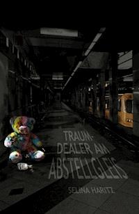 Traumdealer am Abstellgleis - Selina Haritz - E-Book