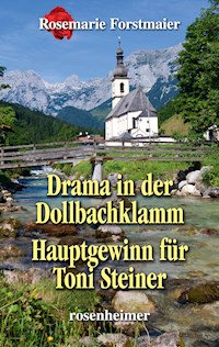 Drama in der Dollbachklamm / Hauptgewinn für Toni Steiner - Rosemarie Forstmaier - E-Book
