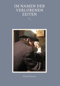 Im Namen der verlorenen Zeiten - Michael Thomsen - E-Book