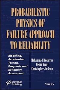 Probabilistic Physics of Failure Approach to Reliability - Mohammad Modarres - E-Book