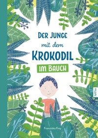 Der Junge mit dem Krokodil im Bauch - Franziska Frey - E-Book