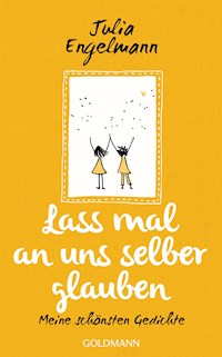 Lass mal an uns selber glauben - Julia Engelmann - E-Book