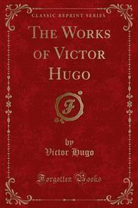 The Works of Victor Hugo - Victor Hugo - E-Book