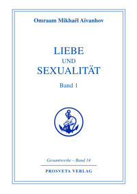 Liebe und Sexualität - Teil 1 - Omraam Mikhaël Aïvanhov - E-Book