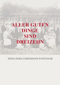 ALLER GUTEN DINGE SIND DREIZEHN - Edda Dora Essigmann-Fantanar - E-Book