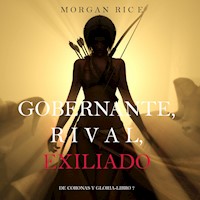 Gobernante, Rival, Exiliado (De Coronas Y Gloria—Libro 7) - Morgan Rice - Hörbuch
