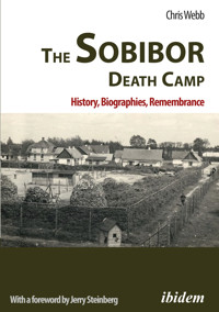 The Sobibor Death Camp: History, Biographies, Remembrance - Chris Webb - E-Book