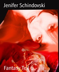 Fantasy Teil 6 - Jenifer Schindovski - kostenlos E-Book