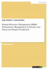 Human Resource Management (HRM) Performance Management in Theorie und Praxis am Beispiel Frankreich - Jean Gantier - E-Book