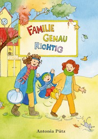 Familie genau richtig - Antonia Pütz - E-Book