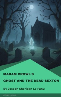 Madam Crowl's Ghost and the Dead Sexton - Joseph Sheridan Le Fanu - E-Book