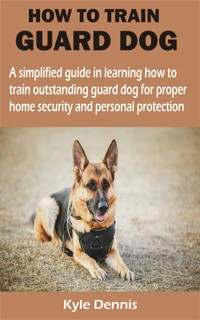 HOW TO TRAIN GUARD DOG - Kyle Dennis - E-Book