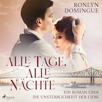 Alle Tage, alle Nächte - Ein Roman über die Unsterblichkeit der Liebe - Ronlyn Domingue - Hörbuch