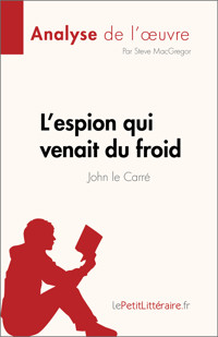 L'espion qui venait du froid de John le Carré (Analyse de l'œuvre) - Steve MacGregor - E-Book