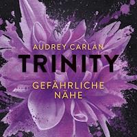 Trinity - Gefährliche Nähe  (Die Trinity-Serie 2) - Audrey Carlan - Hörbuch