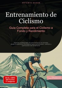 Entrenamiento de Ciclismo: Guía Completa para el Ciclismo a Fondo y Rendimiento - Artemis Saage - E-Book