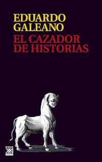 El cazador de historias - Eduardo H. Galeano - E-Book