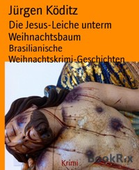 Die Jesus-Leiche unterm Weihnachtsbaum - Jürgen Köditz - E-Book