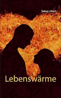 Lebenswärme - Selma Ulrich - E-Book