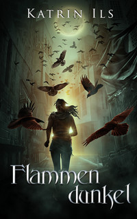 Flammendunkel - Zweiter Band der Unstern-Reihe - Katrin Ils - E-Book