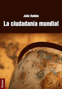 La ciudadanía mundial - Julio Roldán - E-Book