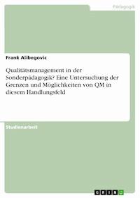 Qualitätsmanagement in der Sonderpädagogik? Eine Untersuchung der Grenzen und Möglichkeiten von QM in diesem Handlungsfeld - Frank Alibegovic - kostenlos E-Book
