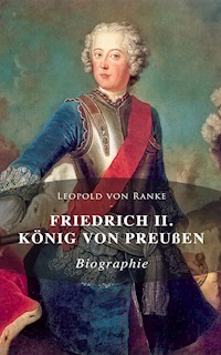 Friedrich II. König von Preußen: Biographie - Leopold von Ranke - E-Book