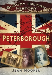 Bloody British History: Peterborough - Jean A. Hooper - E-Book