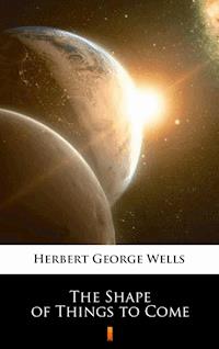The Shape of Things to Come - Herbert George Wells - E-Book