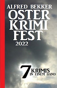 Osterkrimifest 2022: 7 Krimis in einem Band - Alfred Bekker - E-Book